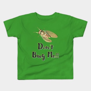 Don't Bug Me!! Kids T-Shirt